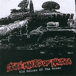 Seven Minutes Of Nausea : Old Noises Of The Roses